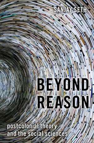 Beyond Reason: Postcolonial Theory and the Social Sciences de Sanjay Seth