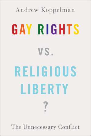 Gay Rights vs. Religious Liberty?: The Unnecessary Conflict de Andrew Koppelman