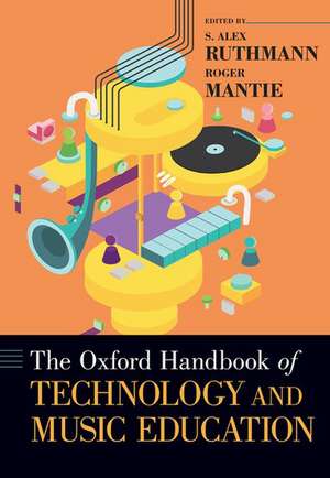 The Oxford Handbook of Technology and Music Education de S. Alex Ruthmann