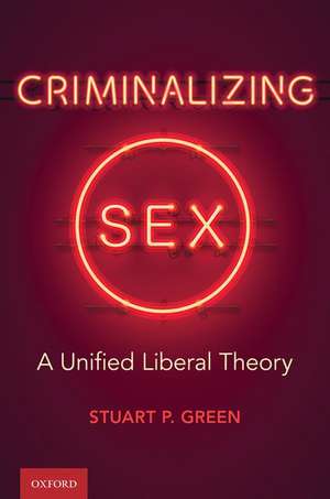 Criminalizing Sex: A Unified Liberal Theory de Stuart P. Green