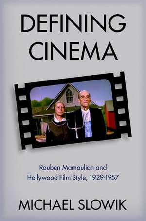 Defining Cinema: Rouben Mamoulian and Hollywood Film Style, 1929-1957 de Michael Slowik