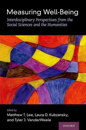 Measuring Well-Being: Interdisciplinary Perspectives from the Social Sciences and the Humanities de Matthew T. Lee