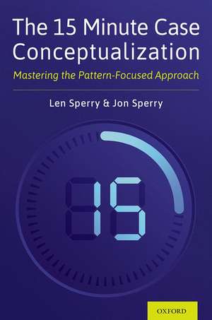 The 15 Minute Case Conceptualization: Mastering the Pattern-Focused Approach de Len Sperry