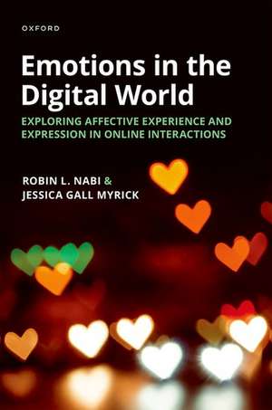 Emotions in the Digital World: Exploring Affective Experience and Expression in Online Interactions de Robin L. Nabi