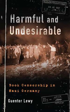 Harmful and Undesirable: Book Censorship in Nazi Germany de Guenter Lewy