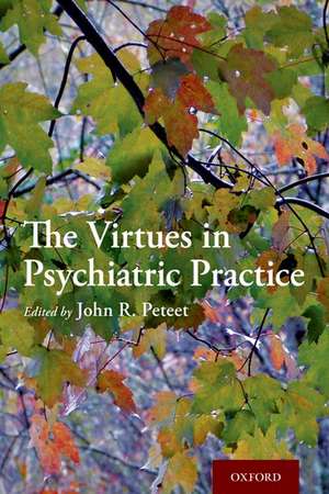 The Virtues in Psychiatric Practice de John R. Peteet