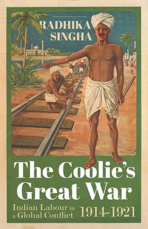 The Coolie's Great War de Radhika Singha