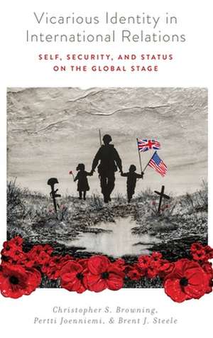 Vicarious Identity in International Relations: Self, Security, and Status on the Global Stage de Christopher S. Browning