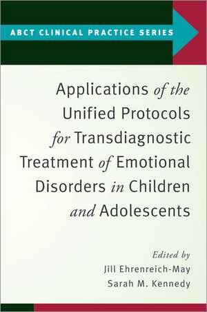 Applications of the Unified Protocols for Transdiagnostic Treatment of Emotional Disorders in Children and Adolescents de Jill Ehrenreich-May