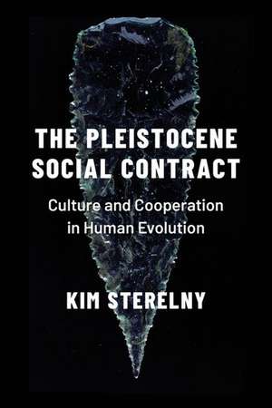 The Pleistocene Social Contract: Culture and Cooperation in Human Evolution de Kim Sterelny