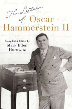 The Letters of Oscar Hammerstein II de Mark Eden Horowitz