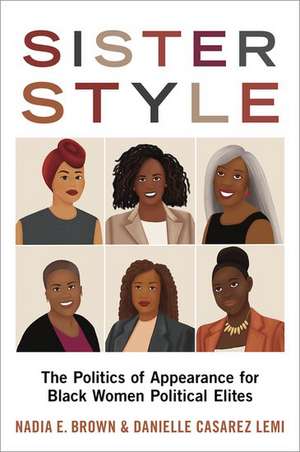 Sister Style: The Politics of Appearance for Black Women Political Elites de Nadia E. Brown