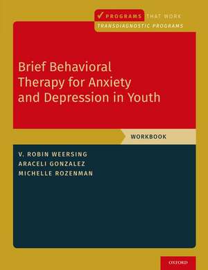 Brief Behavioral Therapy for Anxiety and Depression in Youth: Workbook de V. Robin Weersing