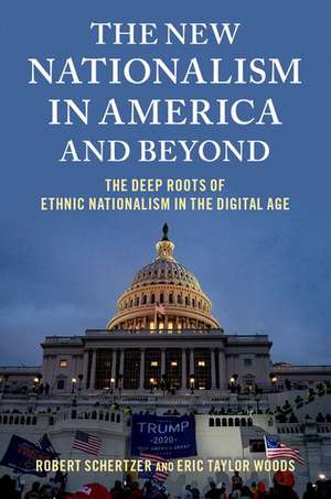 The New Nationalism in America and Beyond: The Deep Roots of Ethnic Nationalism in the Digital Age de Robert Schertzer