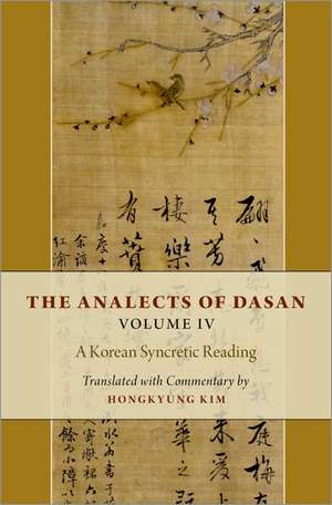 The Analects of Dasan, Volume IV: A Korean Syncretic Reading de Hongkyung Kim