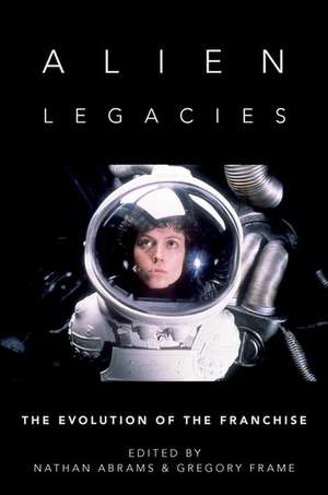 Alien Legacies: The Evolution of the Franchise de Nathan Abrams