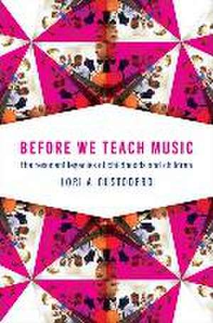 Before We Teach Music: The Resonant Legacies of Childhoods and Children de Lori A. Custodero