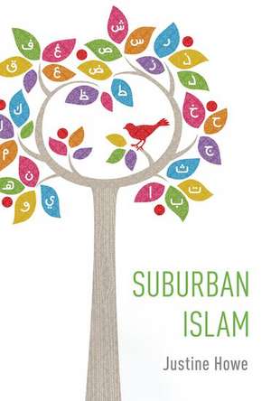 Suburban Islam de Justine Howe