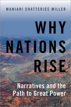 Why Nations Rise: Narratives and the Path to Great Power de Manjari Chatterjee Miller