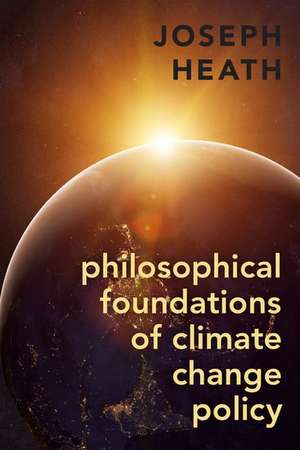 Philosophical Foundations of Climate Change Policy de Joseph Heath