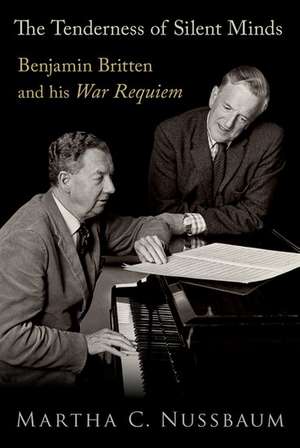 The Tenderness of Silent Minds: Benjamin Britten and his War Requiem de Martha C. Nussbaum