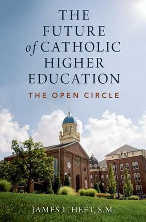 The Future of Catholic Higher Education de James L. Heft