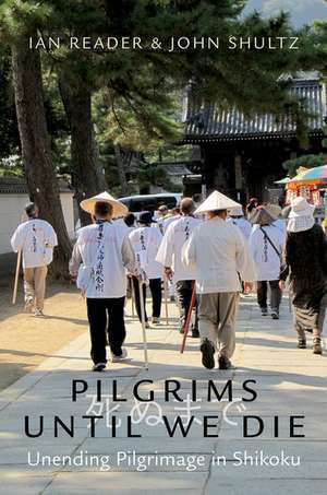 Pilgrims Until We Die: Unending Pilgrimage in Shikoku de Ian Reader