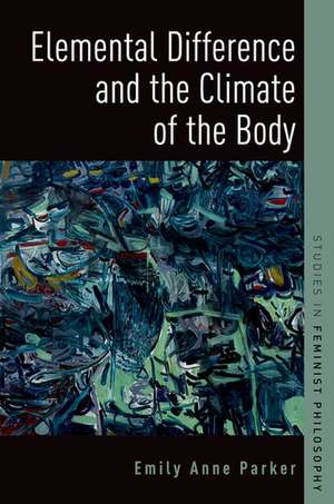 Elemental Difference and the Climate of the Body de Emily Anne Parker