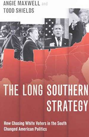 The Long Southern Strategy: How Chasing White Voters in the South Changed American Politics de Angie Maxwell