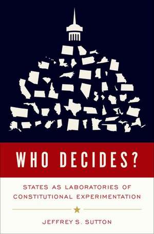 Who Decides?: States as Laboratories of Constitutional Experimentation de Jeffrey S. Sutton