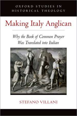 Making Italy Anglican: Why the Book of Common Prayer Was Translated into Italian de Stefano Villani