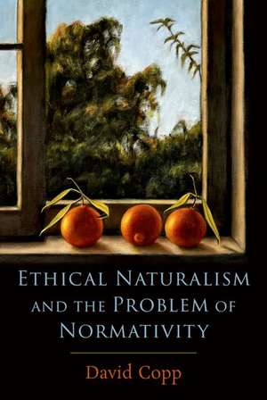 Ethical Naturalism and the Problem of Normativity de David Copp