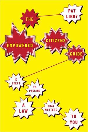 The Empowered Citizens Guide: 10 Steps to Passing a Law that Matters to You de Pat Libby