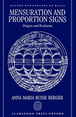 Mensuration and Proportion Signs: Origins and Evolution de Anna Maria Busse Berger