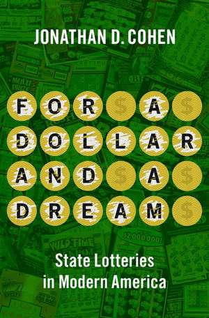 For a Dollar and a Dream: State Lotteries in Modern America de Jonathan D. Cohen