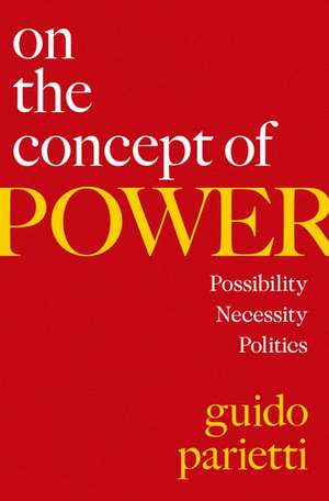 On the Concept of Power: Possibility, Necessity, Politics de Guido Parietti