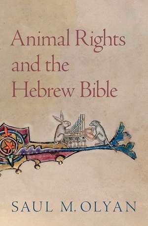 Animal Rights and the Hebrew Bible de Saul M. Olyan