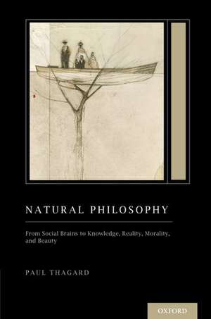 Natural Philosophy: From Social Brains to Knowledge, Reality, Morality, and Beauty (Treatise on Mind and Society) de Paul Thagard