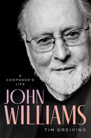 John Williams: A Composer's Life de Tim Greiving