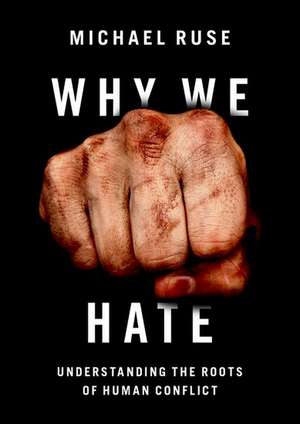 Why We Hate: Understanding the Roots of Human Conflict de Michael Ruse