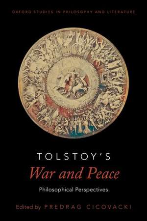 Tolstoy's War and Peace: Philosophical Perspectives de Predrag Cicovacki