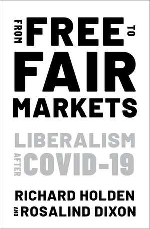 From Free to Fair Markets: Liberalism after Covid de Richard Holden