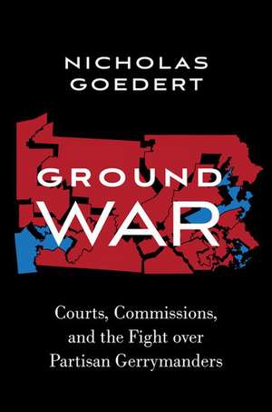 Ground War: Courts, Commissions, and the Fight over Partisan Gerrymanders de Nicholas Goedert