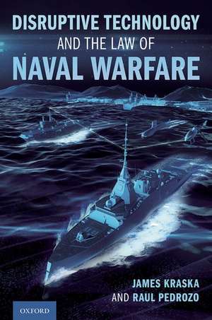 Disruptive Technology and the Law of Naval Warfare de James Kraska