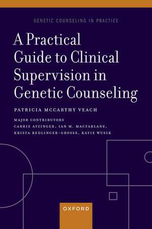 A Practical Guide to Clinical Supervision in Genetic Counseling de Patricia McCarthy Veach