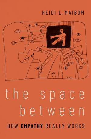 The Space Between: How Empathy Really Works de Heidi L. Maibom