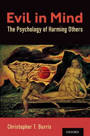 Evil in Mind: The Psychology of Harming Others de Christopher T. Burris