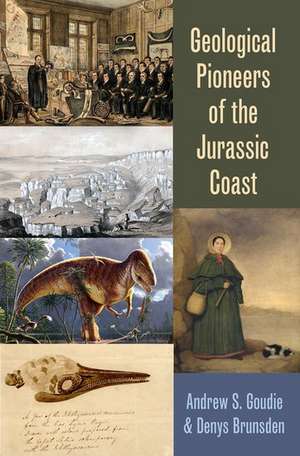 Geological Pioneers of the Jurassic Coast de Andrew Goudie