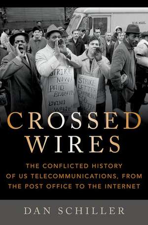 Crossed Wires: The Conflicted History of US Telecommunications, From The Post Office To The Internet de Dan Schiller