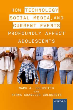 How Technology, Social Media, and Current Events Profoundly Affect Adolescents de Mark A. Goldstein M.D.